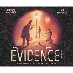 Evidence!: How Dr. John Snow Solved the Mystery of Cholera -- Deborah Hopkinson